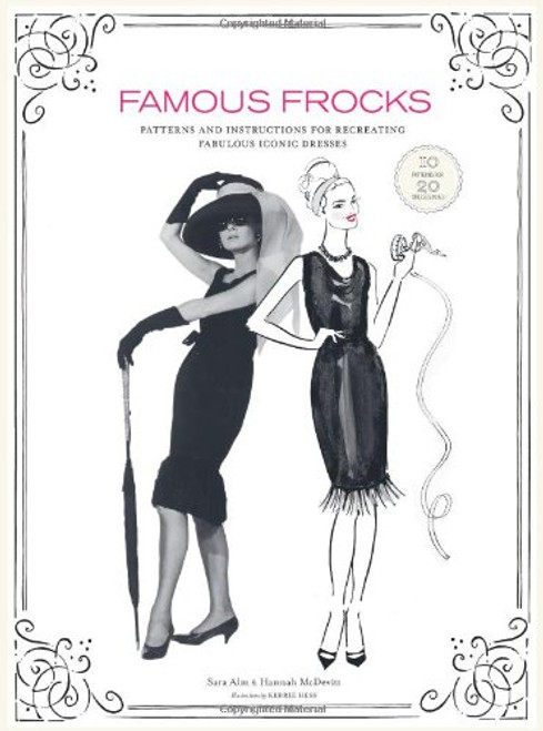 Famous Frocks: Patterns and Instructions for Recreating Fabulous Iconic Dresses--10 Patterns for 20 Dresses in All!