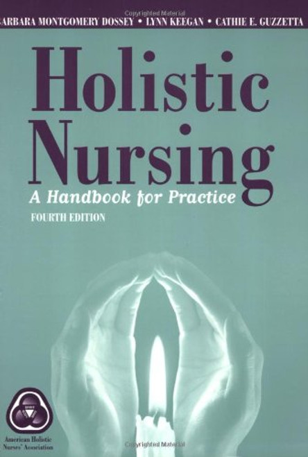 Holistic Nursing: A Handbook for Practice (Dossey, Holistic Nursing) Holistic Nursing: A Handbook for Practice (Dossey, Holistic Nursing)
