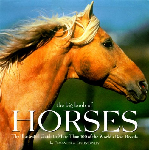 The Big Book of Horses: The Illustrated Guide to More Than 100 of the World's Best Breeds