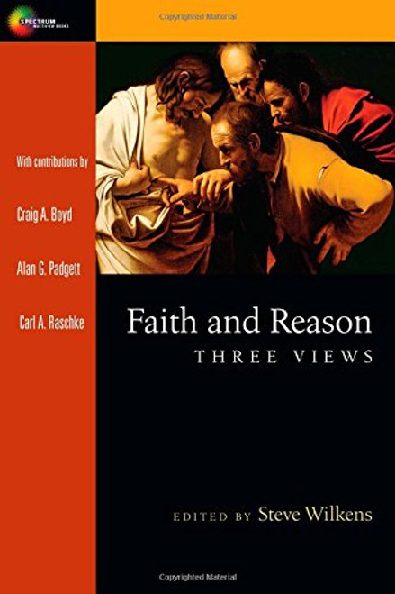 Faith and Reason: Three Views (Spectrum Multiview)