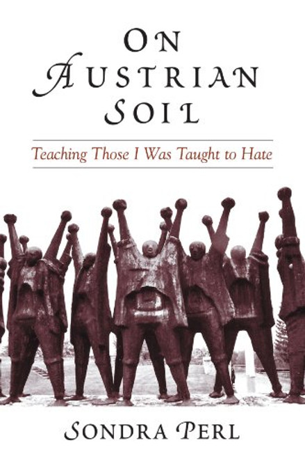 On Austrian Soil: Teaching Those I Was Taught To Hate