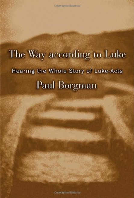 The Way according to Luke: Hearing the Whole Story of Luke-Acts