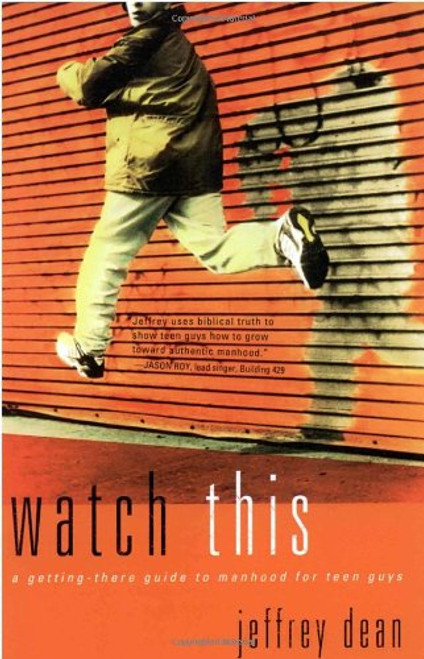 Watch This: A Getting-There Guide to Manhood for Teen Guys