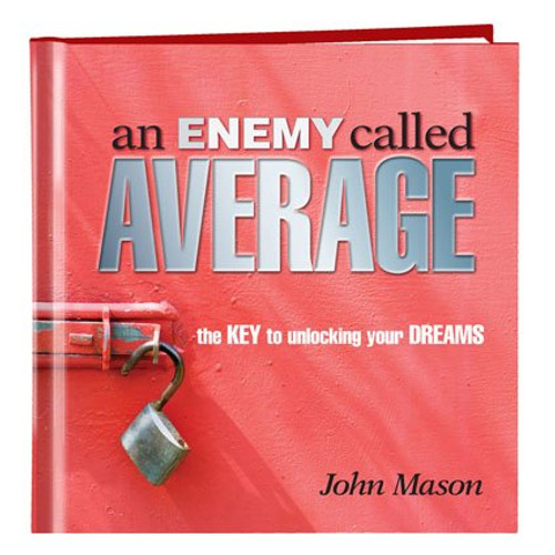 An Enemy Called Average: The Keys To Unlocking Your Dreams