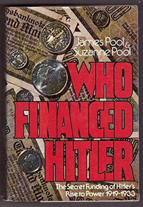 Who financed Hitler: The secret funding of Hitler's rise to power, 1919-1933
