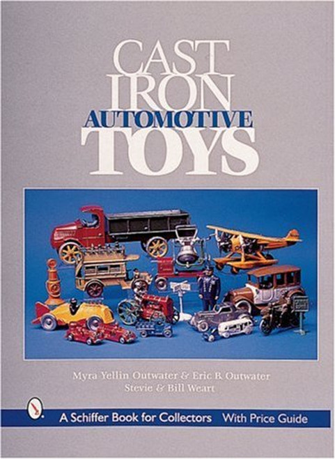 Cast Iron Automotive Toys (A Schiffer Book for Collectors)