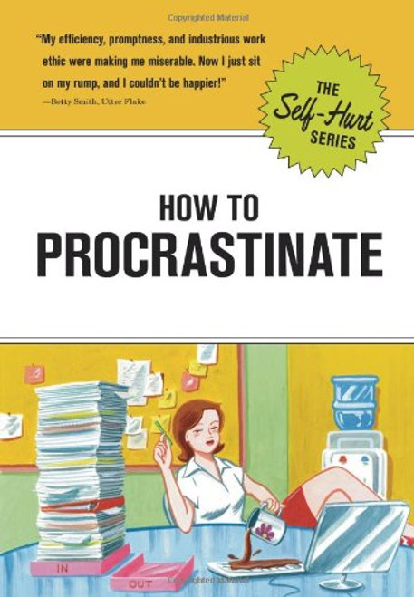 How to Procrastinate (Self-Hurt) How to Procrastinate (Self-Hurt)
