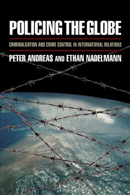 Policing the Globe: Criminalization and Crime Control in International Relations