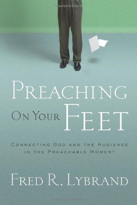 Preaching on Your Feet: Connecting God and The Audience in the Preachable Moment