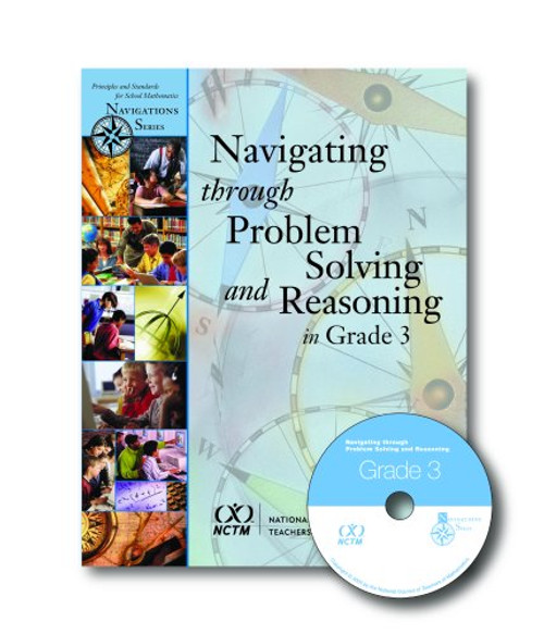 Navigating Through Problem Solving and Reasoning in Grade 3 (Principles and Standards for School Mathematics Navigations) Navigating Through Problem Solving and Reasoning in Grade 3 (Principles and Standards for School Mathematics Navigations)