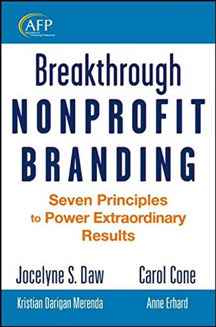 Breakthrough Nonprofit Branding: Seven Principles to Power Extraordinary Results