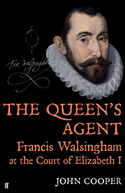 The Queen's Agent: Francis Walsingham at the Court of Elizabeth I