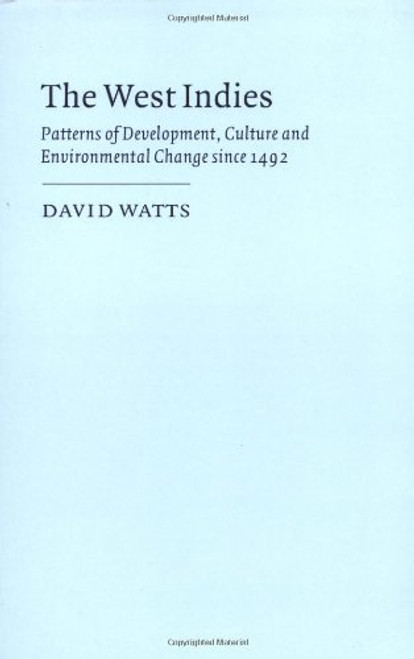 The West Indies: Patterns of Development, Culture and Environmental Change since 1492 (Cambridge Studies in Historical Geography)