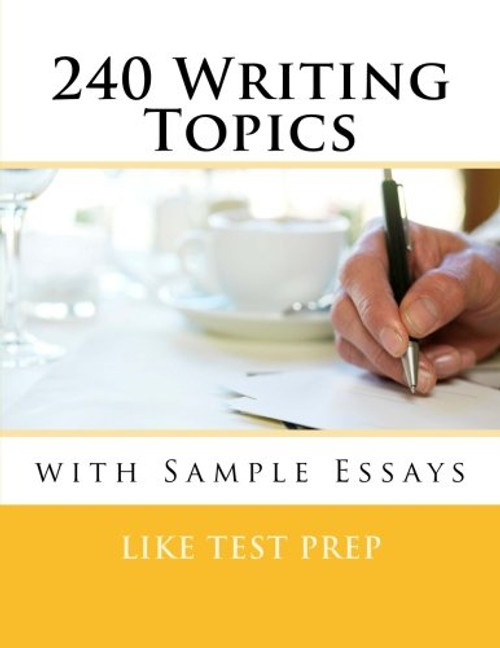 240 Writing Topics: with Sample Essays (120 Writing Topics)