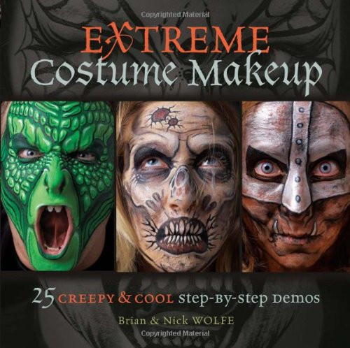 Extreme Costume Makeup: 25 Creepy & Cool Step-by-Step Demos