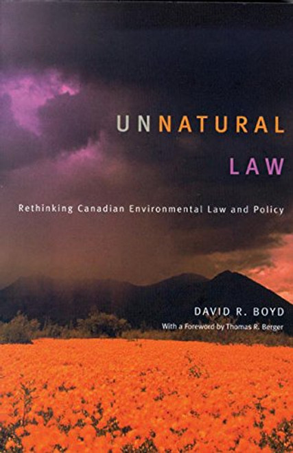Unnatural Law: Rethinking Canadian Environmental Law and Policy (Law and Society Series)