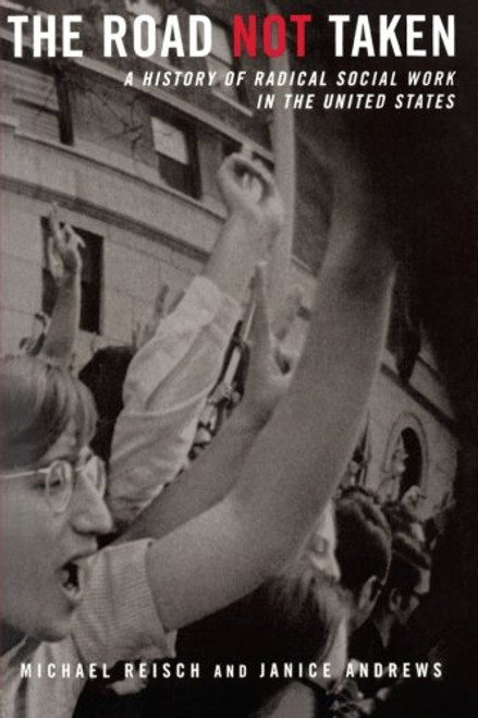 The Road Not Taken: A History of Radical Social Work in the United States