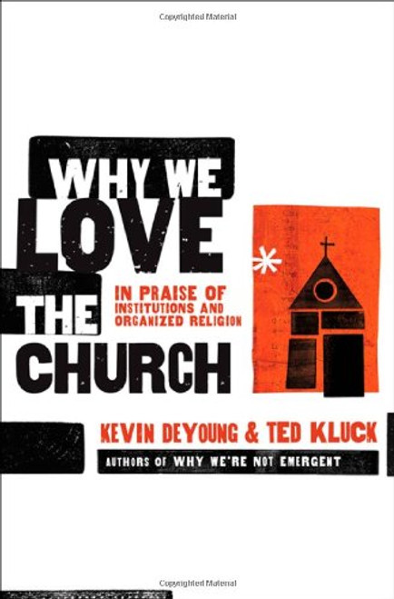 Why We Love the Church: In Praise of Institutions and Organized Religion
