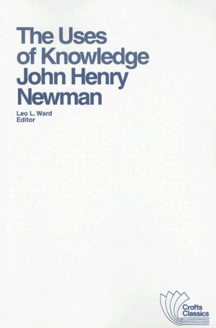 The Uses of Knowledge: Selections from the Idea of a University