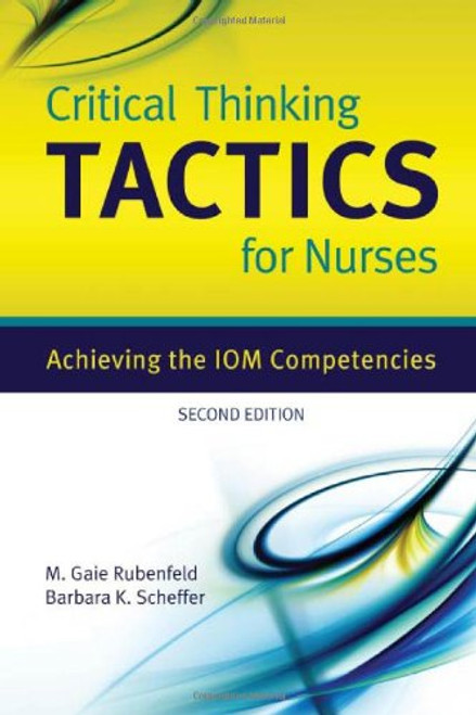 Critical Thinking TACTICS For Nurses: Achieving The IOM Competencies Critical Thinking TACTICS For Nurses: Achieving The IOM Competencies
