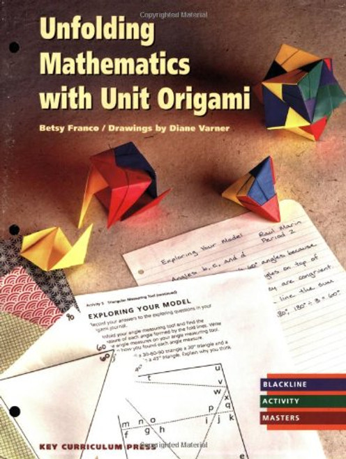 Unfolding Mathematics with Unit Origami Unfolding Mathematics with Unit Origami