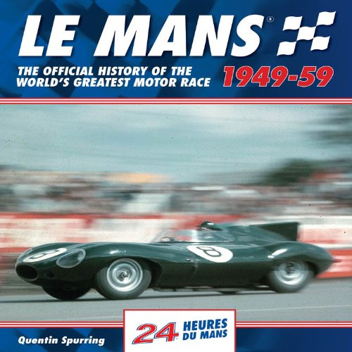 Le Mans 24 Hours 1949-59: The Official History of the World's Greatest Motor Race 1949-59