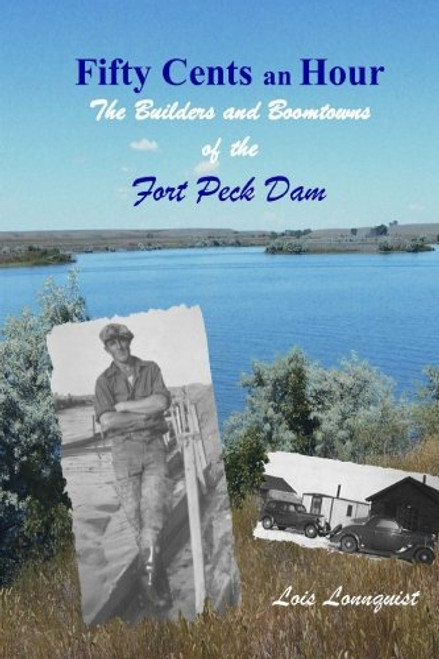 Fifty Cents an Hour : The Builders and Boomtowns of the Fort Peck Dam