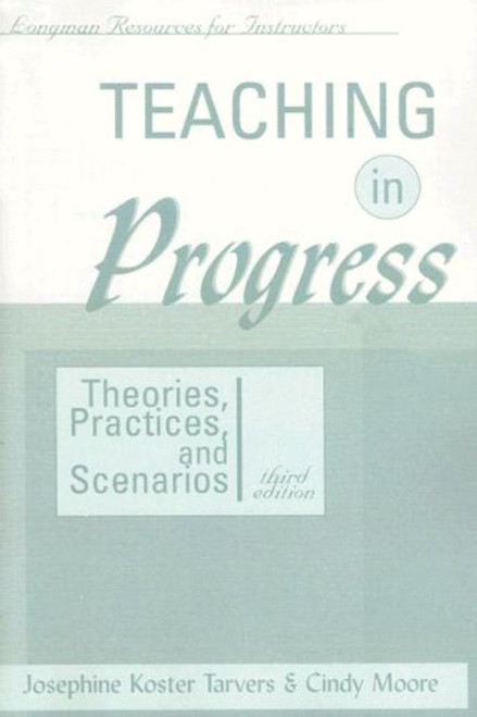 Teaching in Progress : Theories, Practices, and Scenarios (Longman Resourse for Instructors Series)
