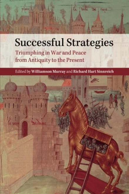 Successful Strategies: Triumphing in War and Peace from Antiquity to the Present