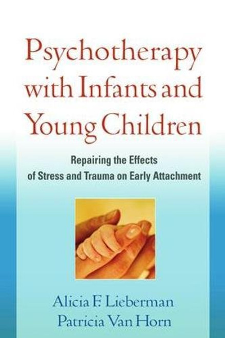 Psychotherapy with Infants and Young Children: Repairing the Effects of Stress and Trauma on Early Attachment