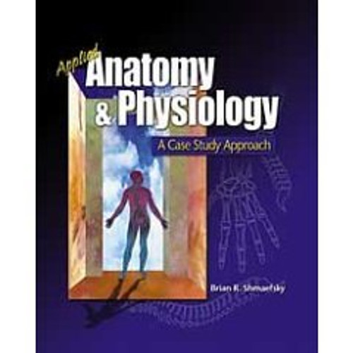 Applied Anatomy and Physiology: A Case Study Approach Applied Anatomy and Physiology: A Case Study Approach