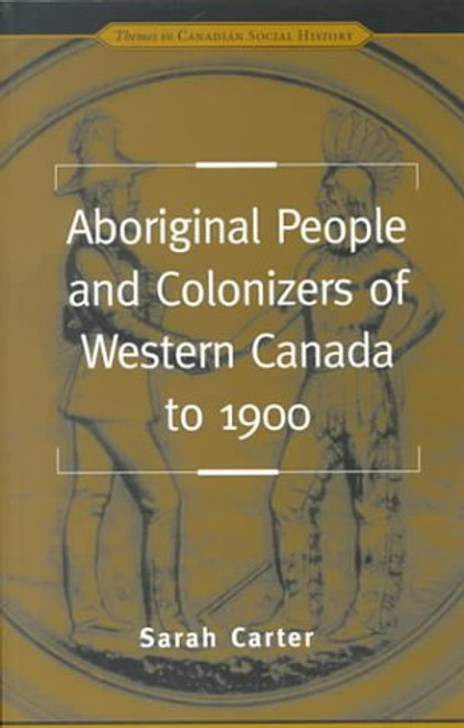 Aboriginal People and Colonizers of Western Canada to 1900 (Themes in Canadian History)