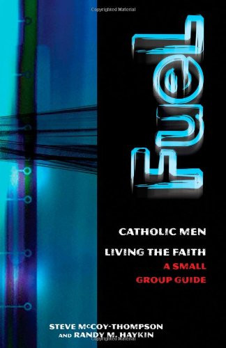 Fuel: Catholic Men, Loving the Faith; A Small Group Guide