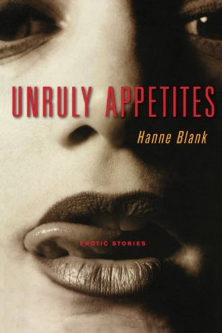 Unruly Appetites: Erotica