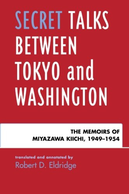 Secret Talks Between Tokyo and Washington: The Memoirs of Miyazawa Kiichi, 1949-1954