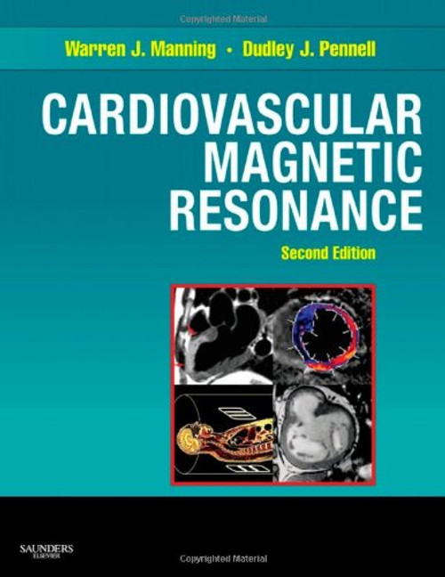 Cardiovascular Magnetic Resonance, 2e (Companion to Braunwald's Heart Disease) Cardiovascular Magnetic Resonance, 2e (Companion to Braunwald's Heart Disease)