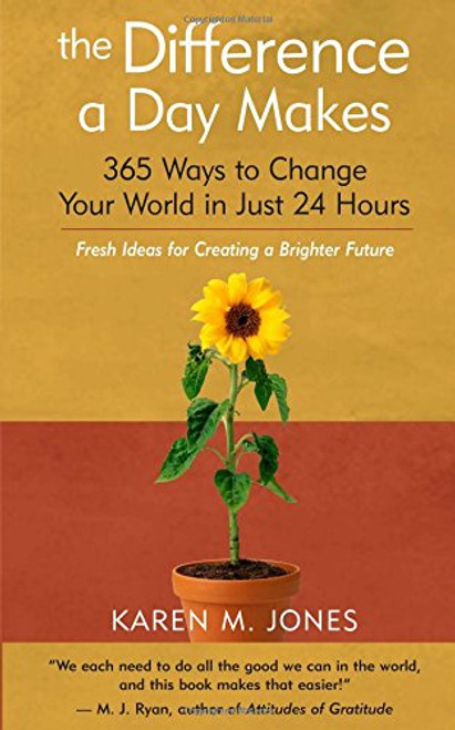 The Difference a Day Makes: 365 Ways to Change Your World in Just 24 Hours