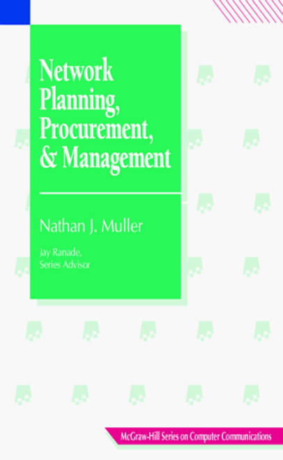 Network Planning, Procurement, and Management (McGraw-Hill Series on Computer Communications)