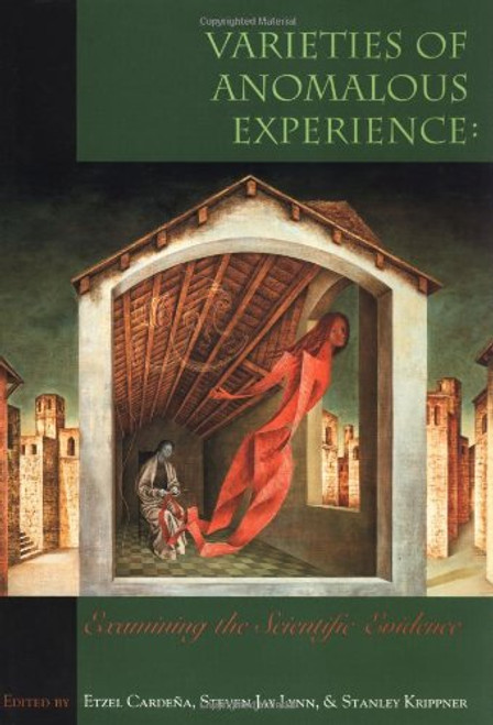 Varieties of Anomalous Experience: Examining the Scientific Evidence