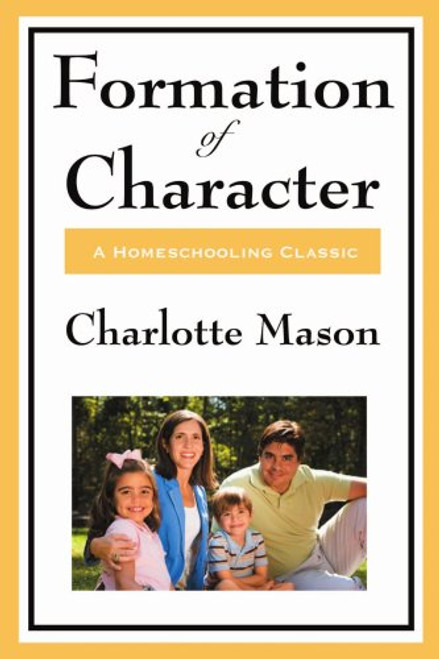 Formation Of Character (Charlotte Mason's Original Homeschooling Series)