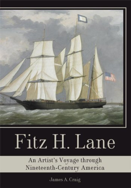 Fitz H. Lane: An Artist's Voyage through Nineteenth-Century America