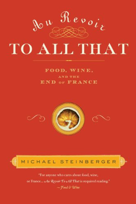 Au Revoir to All That: Food, Wine, and the End of France