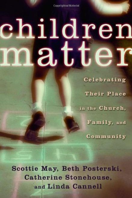 Children Matter: Celebrating Their Place in the Church, Family, and Community