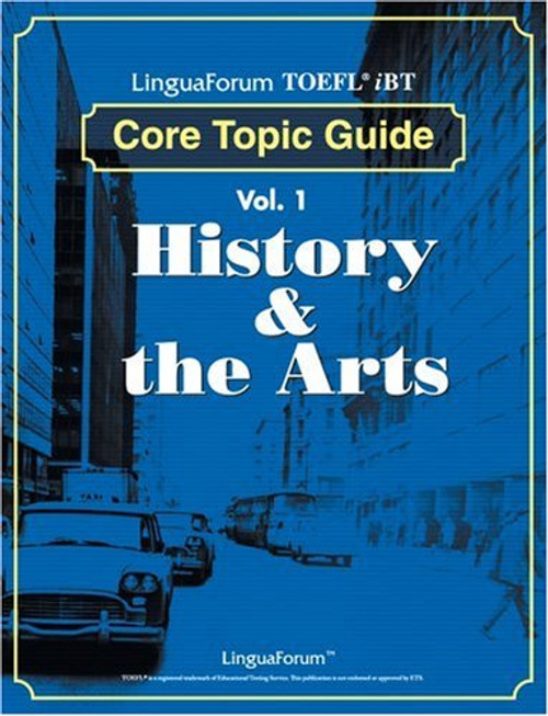 LinguaForum TOEFL iBT Core Topic Guide: Vol. 1 History & The Arts (TOEFL Practice Test series)