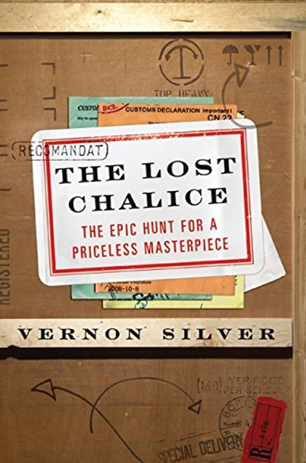 The Lost Chalice: The Epic Hunt for a Priceless Masterpiece The Lost Chalice: The Epic Hunt for a Priceless Masterpiece