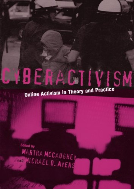 Cyberactivism: Online Activism in Theory and Practice