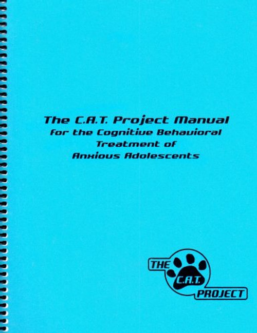 The C.A.T. Project Manual For The Cognitive Behavioral Treatment Of Anxious Adolescents
