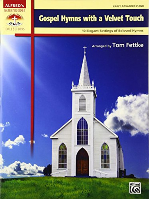 Gospel Hymns with a Velvet Touch: 10 Elegant Settings of Beloved Hymns (Sacred Performer Collections)