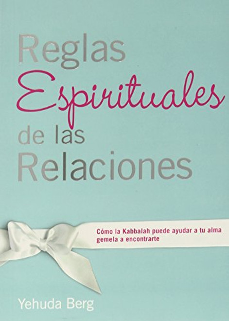 Reglas Espirituales de las Relaciones: Cmo la Kabbalah puede ayudar a tu alma gemela a encontrarte (Spanish Edition)