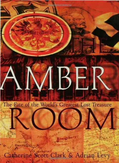 The Amber Room: The Fate of the World's Greatest Lost Treasure